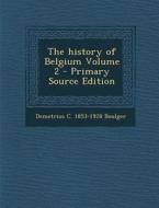The History of Belgium Volume 2 di Demetrius C. 1853-1928 Boulger edito da Nabu Press