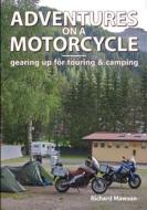 Adventures on a Motorcycle - gearing up for touring & camping di Richard Mawson edito da Lulu.com