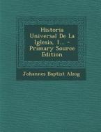 Historia Universal de La Iglesia, 1... - Primary Source Edition di Johannes Baptist Alzog edito da Nabu Press