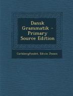 Dansk Grammatik - Primary Source Edition di Carlsbergfondet, Edwin Jessen edito da Nabu Press
