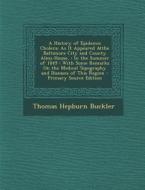 A   History of Epidemic Cholera: As It Appeared Atthe Baltimore City and County Alms-House,: In the Summer of 1849: With Some Remarks on the Medical T di Thomas Hepburn Buckler edito da Nabu Press