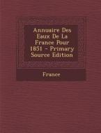 Annuaire Des Eaux de La France Pour 1851 - Primary Source Edition edito da Nabu Press