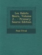 Les Habits Noirs, Volume 2... - Primary Source Edition di Paul Feval edito da Nabu Press