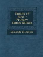 Studies of Paris di Edmondo De Amicis edito da Nabu Press