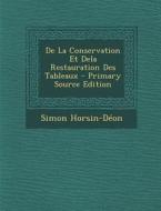 de La Conservation Et Dela Restauration Des Tableaux - Primary Source Edition di Simon Horsin-Deon edito da Nabu Press