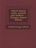 Alford Family Notes, Ancient and Modern - Primary Source Edition di Josiah George Alford edito da Nabu Press