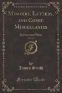 Memoirs, Letters, And Comic Miscellanies, Vol. 1 Of 2 di Colonel James Smith edito da Forgotten Books