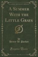 A Summer With The Little Grays (classic Reprint) di Henry W Parker edito da Forgotten Books