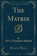 The Matrix (classic Reprint) di Maria Thompson Daviess edito da Forgotten Books
