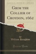 Grim The Collier Of Croydon, 1662 (classic Reprint) di William Haughton edito da Forgotten Books