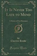 It Is Never Too Late To Mend, Vol. 1 Of 3 di Charles Reade edito da Forgotten Books