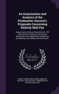 An Examination And Analysis Of The Postmaster-general's Proposals Concerning Railway Mail Pay di Harry Turner Newcomb edito da Palala Press