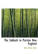 The Sabbath in Puritan New England di Alice Morse Earle edito da BiblioLife