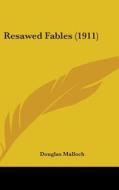 Resawed Fables (1911) di Douglas Malloch edito da Kessinger Publishing