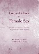 Essays In Defence Of The Female Sex: Custom, Education And Authority In Seventeenth-century England di Manuela D'Amore, Michele Lardy edito da Cambridge Scholars Publishing