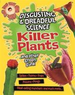 Disgusting and Dreadful Science: Killer Plants and Other Green Gunk di Anna Claybourne edito da Hachette Children's Group