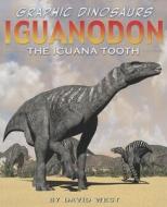 Iguanodon: The Iguana Tooth di David West edito da PowerKids Press