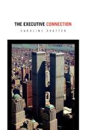 The Executive Connection di Caroline Shaffer edito da Xlibris Corporation