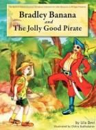 Bradley Banana and the Jolly Good Pirate di Lila Devi edito da SPIRIT IN NATURE ESSENCES