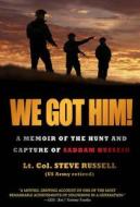 We Got Him!: A Memoir of the Hunt and Capture of Saddam Hussein di Steve Russell edito da Threshold Editions