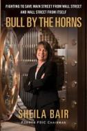 Bull by the Horns di Sheila Bair edito da Simon + Schuster Inc.