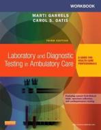 Workbook For Laboratory And Diagnostic Testing In Ambulatory Care di Marti Garrels edito da Elsevier Health Sciences