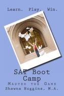 SAT Boot Camp: Learn. Play. Win. di Shawna L. Huggins M. a. edito da Createspace