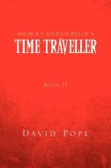 Amorous Adventures Of A Time Traveller di David Pope edito da Xlibris Corporation