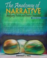 The Anatomy Of Narrative: Analyzing Fiction And Creative Nonfiction di Deborah L. Hall edito da Kendall/hunt Publishing Co ,u.s.