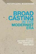 Broadcasting in the Modernist Era edito da BLOOMSBURY 3PL