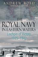Royal Navy in Eastern Waters di Andrew Boyd edito da Pen & Sword Books Ltd