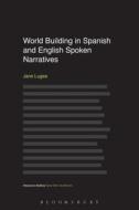 World Building in Spanish and English Spoken Narratives di Jane Lugea edito da BLOOMSBURY ACADEMIC