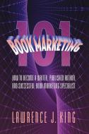 Book Marketing 101 di Lawrence J. King edito da Xlibris