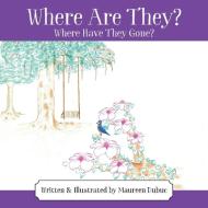 Where Are They? Where Have They Gone? di Maureen Dubuc edito da OUTSKIRTS PR