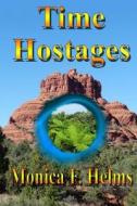 Time Hostages di Monica F. Helms edito da Createspace