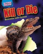 Kill or Die: Extreme Life Cycles di Louise Spilsbury edito da Gareth Stevens Publishing