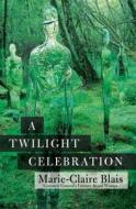 A Twilight Celebration di Marie-Claire Blais edito da HOUSE OF ANANSI PR