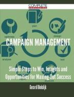 Campaign Management - Simple Steps to Win, Insights and Opportunities for Maxing Out Success di Gerard Blokdijk edito da Complete Publishing