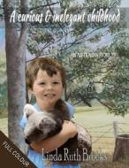A Curious & Inelegant Childhood: Growing Up in Australia di Linda Ruth Brooks edito da Createspace
