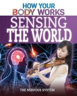 Sensing the World: The Nervous System di Thomas Canavan edito da POWERKIDS PR