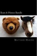 Bears & Horses Bundle: A Fascinating Book Containing Bear & Horse Facts, Trivia, Images & Memory Recall Quiz: Suitable for Adults & Children di Matthew Harper edito da Createspace