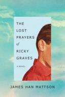 The Lost Prayers of Ricky Graves di James Han Mattson edito da LITTLE A