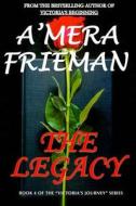 The Legacy di A'Mera Frieman edito da Createspace