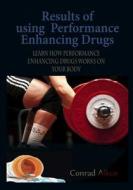 Results of Using Performance Enhancing Drugs: Learn How Performance Enhancing Drugs Works on Your Body di Conrad Aiken edito da Createspace