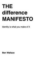 The Difference Manifesto: Why Diverse Societies Thrive, and Why Order Leads to Collapse di Ben E. Wallace, MR Ben E. Wallace edito da Createspace