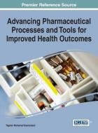 Advancing Pharmaceutical Processes and Tools for Improved Health Outcomes edito da Medical Information Science Reference