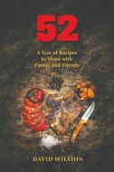 52. a Year of Recipes to Share with Family and Friends di David Wilshin edito da AUSTIN MACAULEY
