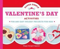 Super Simple Valentine's Day Activities: Fun and Easy Holiday Projects for Kids di Megan Borgert-Spaniol edito da SUPER SANDCASTLE