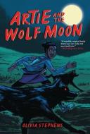 Artie and the Wolf Moon di Olivia Stephens edito da GRAPHIC UNIVERSE