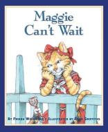 Maggie Can't Wait di Frieda Wishinsky edito da FITZHENRY & WHITESIDE